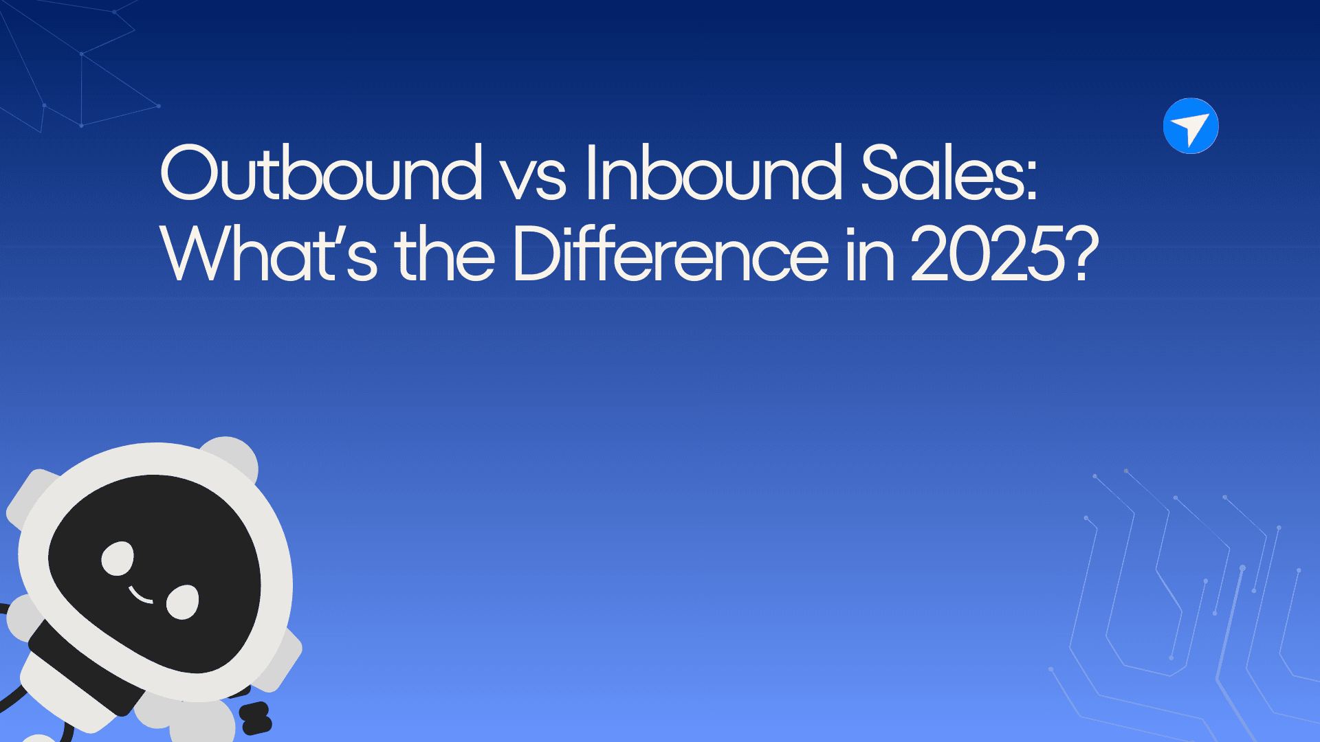 Outbound vs Inbound Sales: What’s the Difference in 2025?